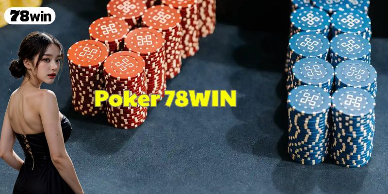 Poker 78WIN – Game Bài Chiến Thuật Đỉnh Cao Cho Game Thủ